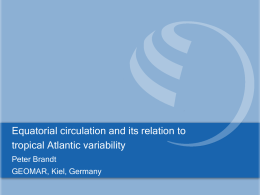 Equatorial circulation and its relation to tropical Atlantic variability Peter Brandt GEOMAR, Kiel, Germany.