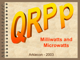 Milliwatts and Microwatts Arkiecon - 2003 Presented by  Don L. Jackson Topics QRPp - “low low power” QRSs - “slow” CW  Slowfeld & other modes Experiments on.
