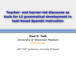 Teacher- and learner-led discourse as tools for L2 grammatical development in task-based Spanish instruction  Paul D.