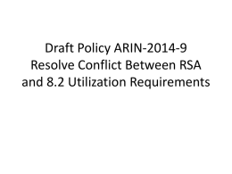 Draft Policy ARIN-2014-9 Resolve Conflict Between RSA and 8.2 Utilization Requirements Problem Statement • 8.2 transfer policy has utilization requirements at the time of.