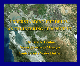 UNDERSTANDING THE DELTA -  AN ENGINEERING PERSPECTIVE Richard A. Denton Water Resources Manager Contra Costa Water District.
