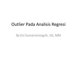 Outlier Pada Analisis Regresi By Eni Sumarminingsih, SSi, MM Pendahuluan Tujuan dari Analisis Regresi adalah mengepas persamaan pada peubah yang terobservasi Model regresi linier.