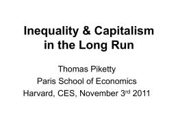 Inequality & Capitalism in the Long Run Thomas Piketty Paris School of Economics Harvard, CES, November 3rd 2011