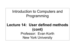 Introduction to Computers and Programming Lecture 14: User defined methods (cont) Professor: Evan Korth New York University.