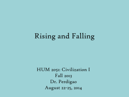 Rising and Falling  HUM 2051: Civilization I Fall 2013 Dr. Perdigao August 22-25, 2014
