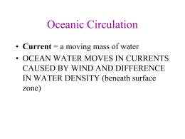 Oceanic Circulation • Current = a moving mass of water • OCEAN WATER MOVES IN CURRENTS CAUSED BY WIND AND DIFFERENCE IN WATER DENSITY.