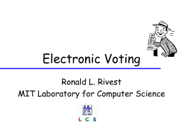 Electronic Voting Ronald L. Rivest MIT Laboratory for Computer Science Edison’s 1869 Voting Machine  Intended for use in Congress; never adopted because it was “too fast” !