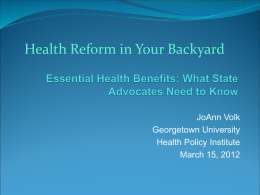 Health Reform in Your Backyard  JoAnn Volk Georgetown University Health Policy Institute March 15, 2012
