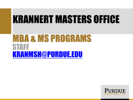 KRANNERT MASTERS OFFICE MBA & MS PROGRAMS STAFF KRANMSH@PURDUE.EDU PROGRAM DIRECTORS TAD BRINKERHOFF DIRECTOR, MBA & MS PROGRAMS •  Leads MBA & MS Programs staff to ensure students.