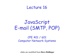 Lecture 16  JavaScript E-mail (SMTP, POP) CPE 401 / 601 Computer Network Systems  slides are modified from Dave Hollinger.