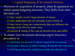 • Capital Budgeting & Investment Analysis • Decisions on acquisition of property, plant & equipment are called capital budgeting decisions.