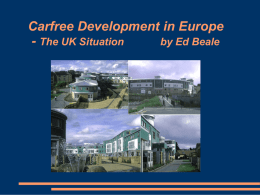 Carfree Development in Europe - The UK Situation by Ed Beale Why UK Policy Changed       Until the 1980s, UK policy favoured low density housing.