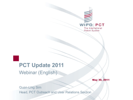PCT Update 2011 Webinar (English) May 30, 2011  Quan-Ling Sim Head, PCT Outreach and User Relations Section.