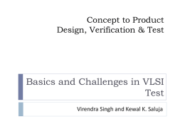 Concept to Product Design, Verification & Test  Basics and Challenges in VLSI Test Virendra Singh and Kewal K.