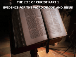 THE LIFE OF CHRIST PART 1 EVIDENCE FOR THE WORD OF GOD AND JESUS.