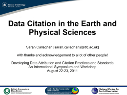 Data Citation in the Earth and Physical Sciences Sarah Callaghan [sarah.callaghan@stfc.ac.uk] with thanks and acknowledgement to a lot of other people! Developing Data Attribution.