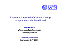 Economic Appraisal of Climate Change Adaptation at the Local Level Alistair Hunt  Department of Economics, University of Bath University of Exeter September 24th 2009