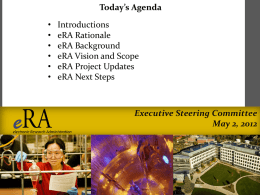 Today’s Agenda  • • • • • •  Introductions eRA Rationale eRA Background eRA Vision and Scope eRA Project Updates eRA Next Steps  Executive Steering Committee May 2, 2012