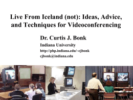 Live From Iceland (not): Ideas, Advice, and Techniques for Videoconferencing Dr. Curtis J.