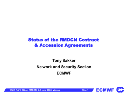 Status of the RMDCN Contract & Accession Agreements  Tony Bakker  Network and Security Section ECMWF  WMO RA VI SG on RMDCN, 4-6 June 2008, Vienna  Slide.
