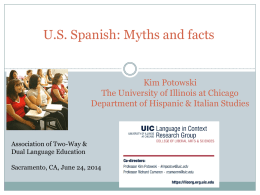 U.S. Spanish: Myths and facts  Kim Potowski The University of Illinois at Chicago Department of Hispanic & Italian Studies  Association of Two-Way & Dual Language.