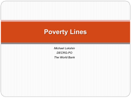 Poverty Lines Michael Lokshin  DECRG-PO The World Bank Poverty Lines 1. The welfare ratio 2.