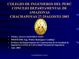 COLEGIO DE INGENIEROS DEL PERÚ CONCEJO DEPARTAMENTAL DE AMAZONAS CHACHAPOYAS 27-29AGOSTO 2003  • TEMA: LEAN CONSTRUCTION • PROFESOR: Ing.