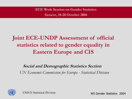 ECE Work Session on Gender Statistics Geneve, 18-20 October 2004  Joint ECE-UNDP Assessment of official statistics related to gender equality in Eastern Europe and.