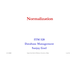Normalization  ITM 520 Database Management Sanjay Goel 11/7/2015  Sanjay Goel, School of Business, University at Albany  1 of 34