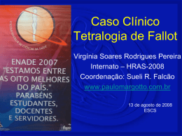 Caso Clínico Tetralogia de Fallot Virgínia Soares Rodrigues Pereira Internato – HRAS-2008 Coordenação: Sueli R.