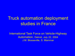 Truck automation deployment studies in France International Task Force on Vehicle-Highway Automation, Detroit, July 22, 2004 J.M.