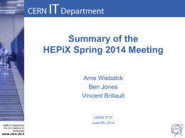 Summary of the HEPiX Spring 2014 Meeting Arne Wiebalck Ben Jones Vincent Brillault  CERN IT Department CH-1211 Genève 23 Switzerland  www.cern.ch/it  CERN ITTF June 06, 2014