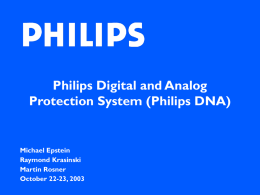 Philips Digital and Analog Protection System (Philips DNA)  Michael Epstein Raymond Krasinski Martin Rosner October 22-23, 2003