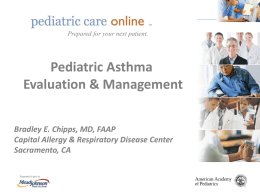 TM  TM  Prepared for your next patient.  Pediatric Asthma Evaluation & Management Bradley E. Chipps, MD, FAAP Capital Allergy & Respiratory Disease Center Sacramento, CA.