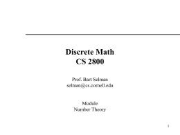 Discrete Math CS 2800 Prof. Bart Selman selman@cs.cornell.edu  Module Number Theory The Integers and Division  Of course, you already know what the integers are, and what.