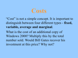 Costs “Cost” is not a simple concept. It is important to distinguish between four different types - fixed, variable, average and marginal. What is.