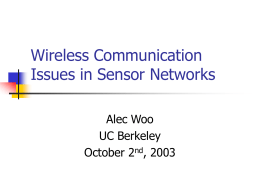 Wireless Communication Issues in Sensor Networks Alec Woo UC Berkeley October 2nd, 2003 Theme   Explore underlying communication issues and their effects on high-level protocol design   Single hop      Zhao and.