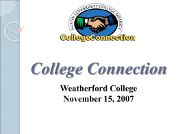College Connection Weatherford College November 15, 2007 Presenter Luanne Preston, Ph.D. Executive Director, Early College Start and College Connection luanne@austincc.edu 512-223-7354