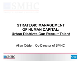 STRATEGIC MANAGEMENT OF HUMAN CAPITAL: Urban Districts Can Recruit Talent Allan Odden, Co-Director of SMHC.