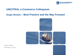 UN/CITRAL e-Commerce Colloquium Single Window – Best Practice and the Way Forward  Johan Pontén February 16, 2011