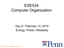 ESE534 Computer Organization  Day 8: February 10, 2010 Energy, Power, Reliability Penn ESE534 Spring2010 -- DeHon.