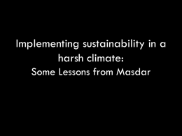 Implementing sustainability in a harsh climate: Some Lessons from Masdar Examine Ambitious Goals & Design Innovations Review Construction Implementation: Successes, Compromises, and Lessons Learned Explore.