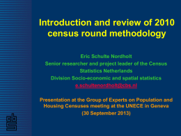 Introduction and review of 2010 census round methodology Eric Schulte Nordholt Senior researcher and project leader of the Census Statistics Netherlands Division Socio-economic and spatial.