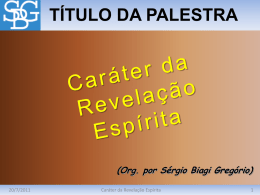 TÍTULO DA PALESTRA  (Org. por Sérgio Biagi Gregório) 20/7/2011  Caráter da Revelação Espírita.