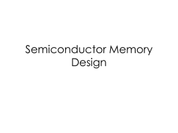 Semiconductor Memory Design Organization of Memory Systems  Driven only from outside  Data flow in and out  Memories may simultaneously select 4, 8, 16 …columns.  A cell.