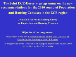 The Joint ECE-Eurostat programme on the new recommendations for the 2010 round of Population and Housing Censuses in the ECE region Joint ECE-Eurostat.