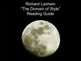 Richard Lanham “The Domain of Style” Reading Guide Briefly answer the following questions: • Lanham discusses 2 approaches to writing. What are they? • What does.