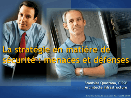 La stratégie en matière de sécurité : menaces et défenses Stanislas Quastana, CISSP Architecte Infrastructure.