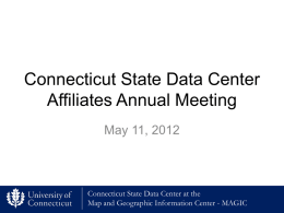 Connecticut State Data Center Affiliates Annual Meeting May 11, 2012  Connecticut State Data Center at the Map and Geographic Information Center - MAGIC.