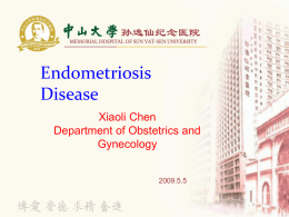 Endometriosis Disease Xiaoli Chen Department of Obstetrics and Gynecology 2009.5.5 Endometriosis Adenomyosis Endometriosis • A condition in which the tissue that normally lines the uterus grows in other.